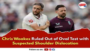 Chris Woakes Ruled Out of Oval Test with Suspected Shoulder Dislocation