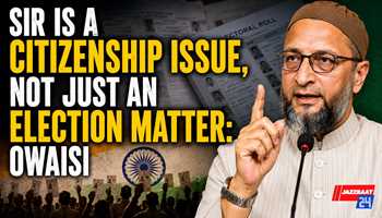 SIR Is a Citizenship Issue, Not Just an Election Matter: Owaisi