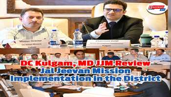 DC Kulgam, MD JJM Review Jal Jeevan Mission Implementation in the District
