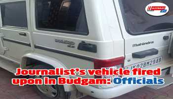 Journalist’s vehicle fired upon in Budgam: Officials