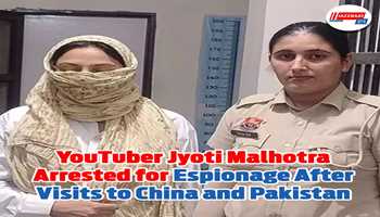 YouTuber Jyoti Malhotra Arrested for Espionage: Visited both china and Pakistan after Pahalgam attack