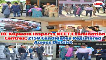 *DC Kupwara Inspects NEET Examination Centres; 2159 Candidates* *Registered Across District*
