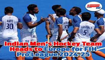 Indian Men’s Hockey Team Heads to Europe for FIH Pro League 2024-25