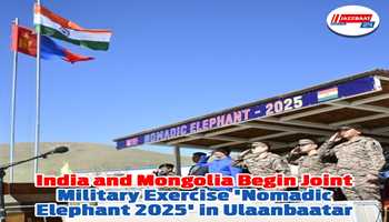 India and Mongolia Begin Joint Military Exercise 'Nomadic Elephant 2025' in Ulaanbaatar