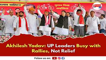 Akhilesh Yadav: UP Leaders Busy with Rallies, Not Relief