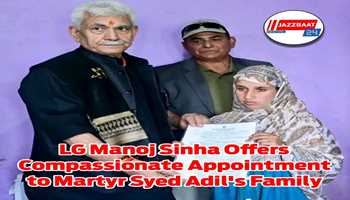 LG Manoj Sinha Offers Compassionte Appointment to Martyr Syed Aadil's Family 