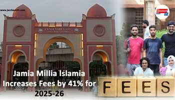 Jamia Millia Islamia Increases Fees by 41% for 2025-26