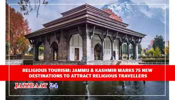 RELIGIOUS TOURISM: JAMMU & KASHMIR MARKS 75 NEW DESTINATIONS TO ATTRACT RELIGIOUS TRAVELLERS