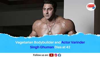 Vegetarian Bodybuilder and Actor Varinder Singh Ghuman Dies at 42
