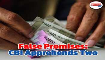 False Promises: CBI Apprehends Two