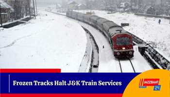 Frozen Tracks Halt J&K Train Services  
