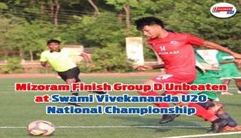 Mizoram Finish Group D Unbeaten at Swami Vivekananda U20 National Championship
