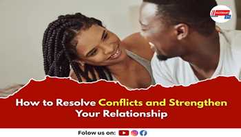 How to Resolve Conflicts and Strengthen Your Relationship
