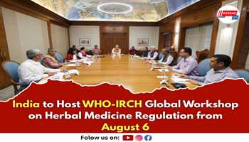 India to Host WHO-IRCH Global Workshop on Herbal Medicine Regulation from August 6

