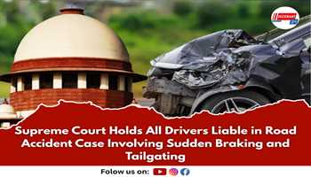 Supreme Court Holds All Drivers Liable in Road Accident Case Involving Sudden Braking and Tailgating