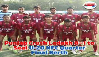 Punjab Crush Ladakh 8–1 to Seal U-20 NFC Quarterfinal Berth