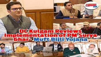 DC Kulgam Reviews Implementation of PM Surya Ghar - Muft Bijli Yojana