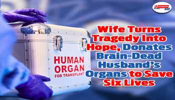 Wife Turns Tragedy Into Hope, Donates Brain-Dead Husband’s Organs to Save Six Lives