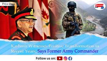 Kashmir Witnesses Positive Transformation in Recent Years, Says Former Army Commander