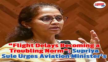 "Flight Delays Becoming a Troubling Norm": Supriya Sule Urges Aviation Minister's Action