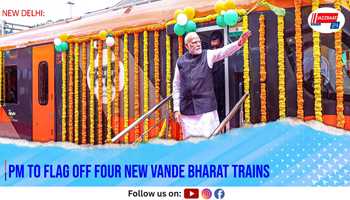 PM to Flag Off Four New Vande Bharat Trains
