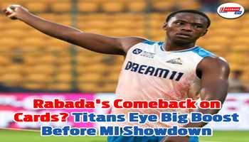 Rabada's Comeback on Cards? Titans Eye Big Boost Before MI Showdown
