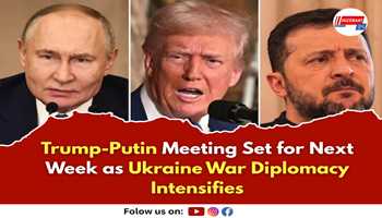 Trump-Putin Meeting Set for Next Week as Ukraine War Diplomacy Intensifies

