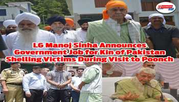 LG Manoj Sinha Announces Government Job for Kin of Pakistan Shelling Victims During Visit to Poonch