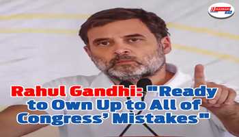 Rahul Gandhi: "Ready to Own Up to All of Congress’ Mistakes"