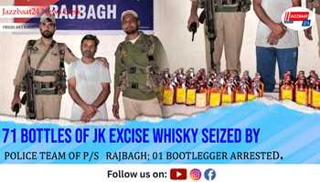 71 BOTTLES OF JK EXCISE WHISKY SEIZED BY POLICE TEAM OF P/S   RAJBAGH; 01 BOOTLEGGER ARRESTED.
