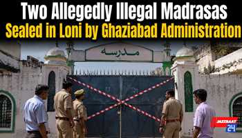 Two Allegedly Illegal Madrasas Sealed in Loni by Ghaziabad Administration
