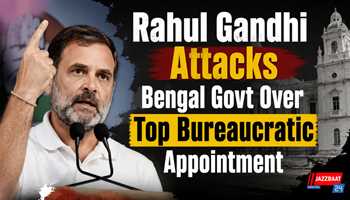 Rahul Gandhi Attacks Bengal Govt Over Top Bureaucratic Appointment
