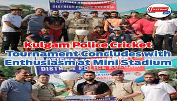 Kulgam Police Cricket Tournament Concludes with Enthusiasm at Mini Stadium