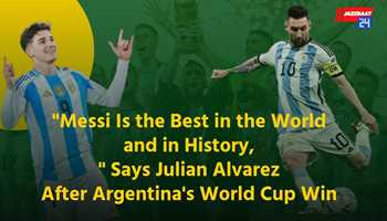"Messi Is the Best in the World and in History," Says Julian Alvarez After Argentina's World Cup Win