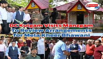 DC Kulgam Visits Manzgam to Review Arrangements for Mela Kheer Bhawani