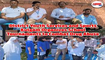 District Youth Services and Sports Kulgam Organizes School Tournaments to Combat Drug Abuse