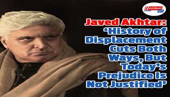 Javed Akhtar: ‘History of Displacement Cuts Both Ways, But Today’s Prejudice Is Not Justified’