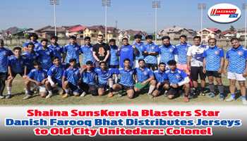 Kerala Blasters Star Danish Farooq Bhat Distributes Jerseys to Old City United