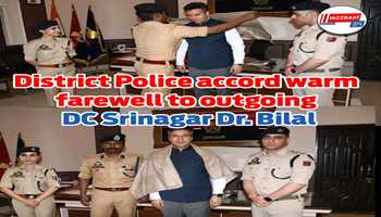 District Police accord warm farewell to outgoing DC Srinagar Dr. Bilal