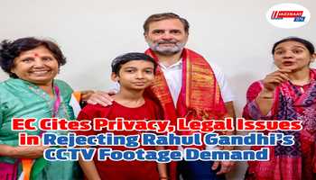 EC Cites Privacy, Legal Issues in Rejecting Rahul Gandhi’s CCTV Footage Demand