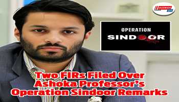 Two FIRs were lodged after an Ashoka University professor was arrested for remarks made during Operation Sindoor