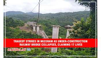 TRAGEDY STRIKES IN MIZORAM AS UNDER-CONSTRUCTION RAILWAY BRIDGE COLLAPSES, CLAIMING 17 LIVES
