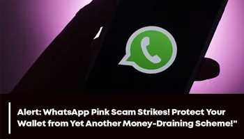 WHATSAPP PINK SCAM STRIKES! PROTECT YOUR WALLET FROM YET ANOTHER MONEY-DRAINING SCHEME