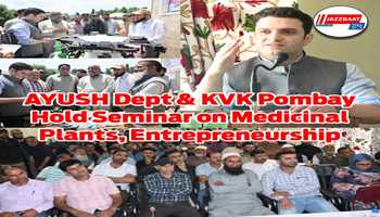 AYUSH Deptt Kulgam, KVK Pombay Organize Seminar on Medicinal Plants and Entrepreneurship Development