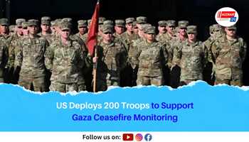US Deploys 200 Troops to Support Gaza Ceasefire Monitoring
