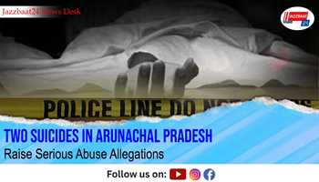 Two Suicides in Arunachal Pradesh Raise Serious Abuse Allegations
