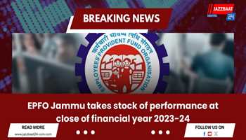 EPFO Jammu Reviews Fiscal Year 2023-24 Performance
