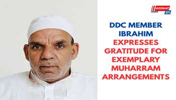 DDC Member Ibrahim Expresses Gratitude for Exemplary Muharram Arrangements