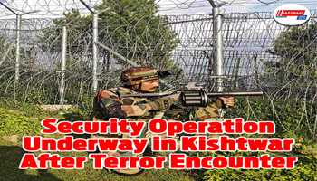 Security Operation Underway in Kishtwar After Terror Encounter
