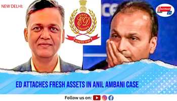 ED Attaches Fresh Assets in Anil Ambani Case
